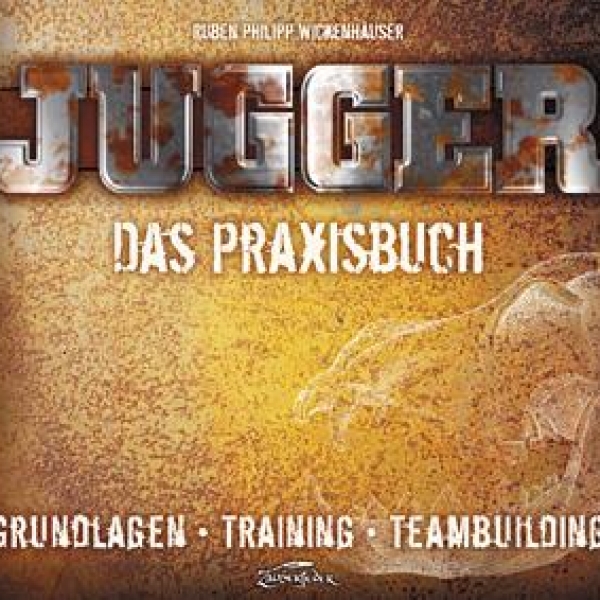 Jugger – Das Praxisbuch - Grundlagen – Training – Teambuilding