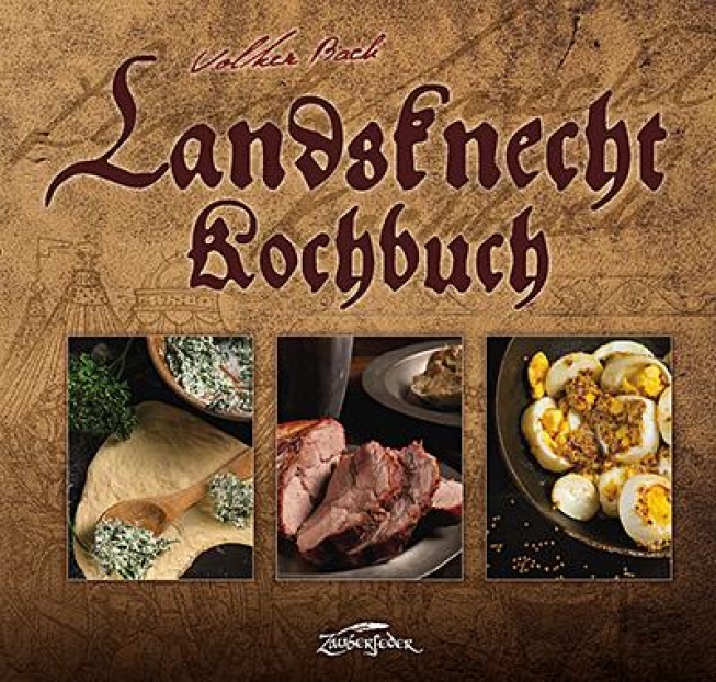 Landsknecht-Kochbuch - Rezepte aus der Feldküche