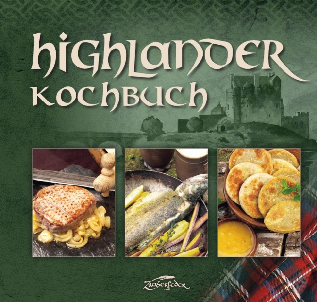 Highlander-Kochbuch - Historische Rezepte der schottischen Kultur