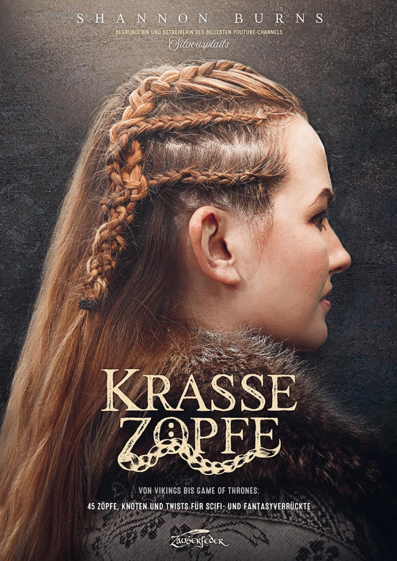 Krasse Zöpfe - Von Vikings bis Game of Thrones: 45 Zöpfe, Knoten und Twists für Scifi- und Fantasyverrückte